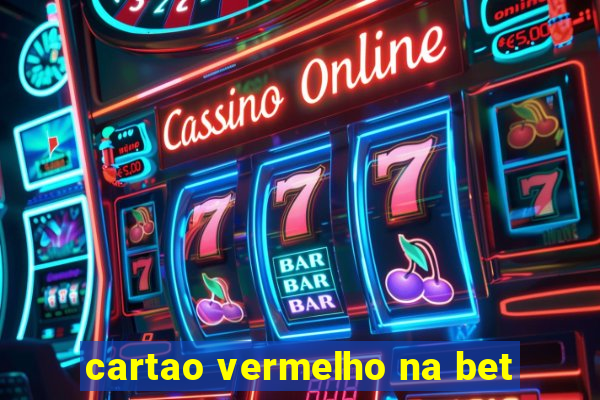 cartao vermelho na bet